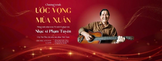 Chương trình Ứớc vọng mùa xuân - mừng sinh nhật lần thứ 96 nhạc sĩ Phạm Tuyên